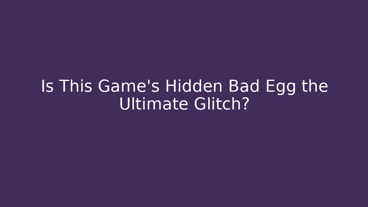 Is This Game's Hidden Bad Egg the Ultimate Glitch? - Critter Realm