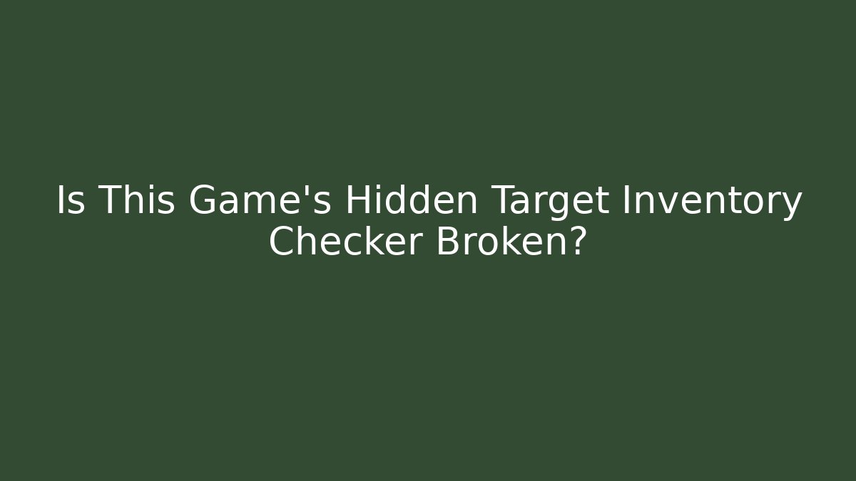 Is This Game's Hidden Target Inventory Checker Broken?