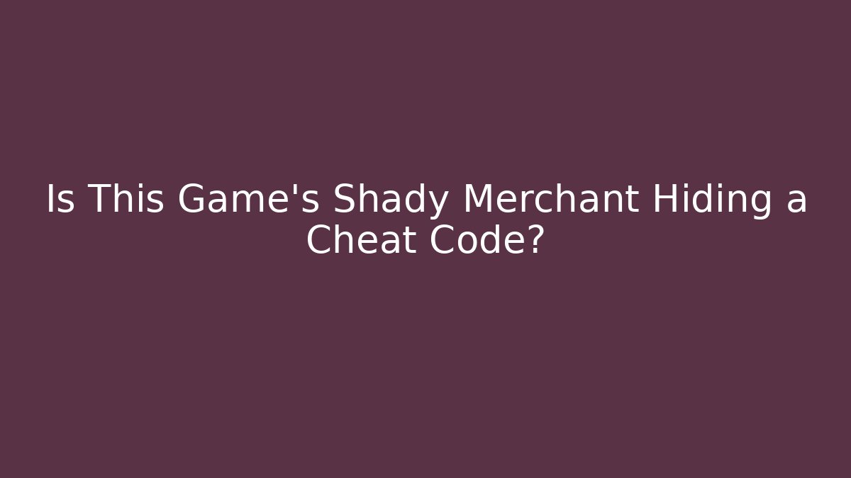 Is This Game’s Shady Merchant Hiding a Cheat Code?
