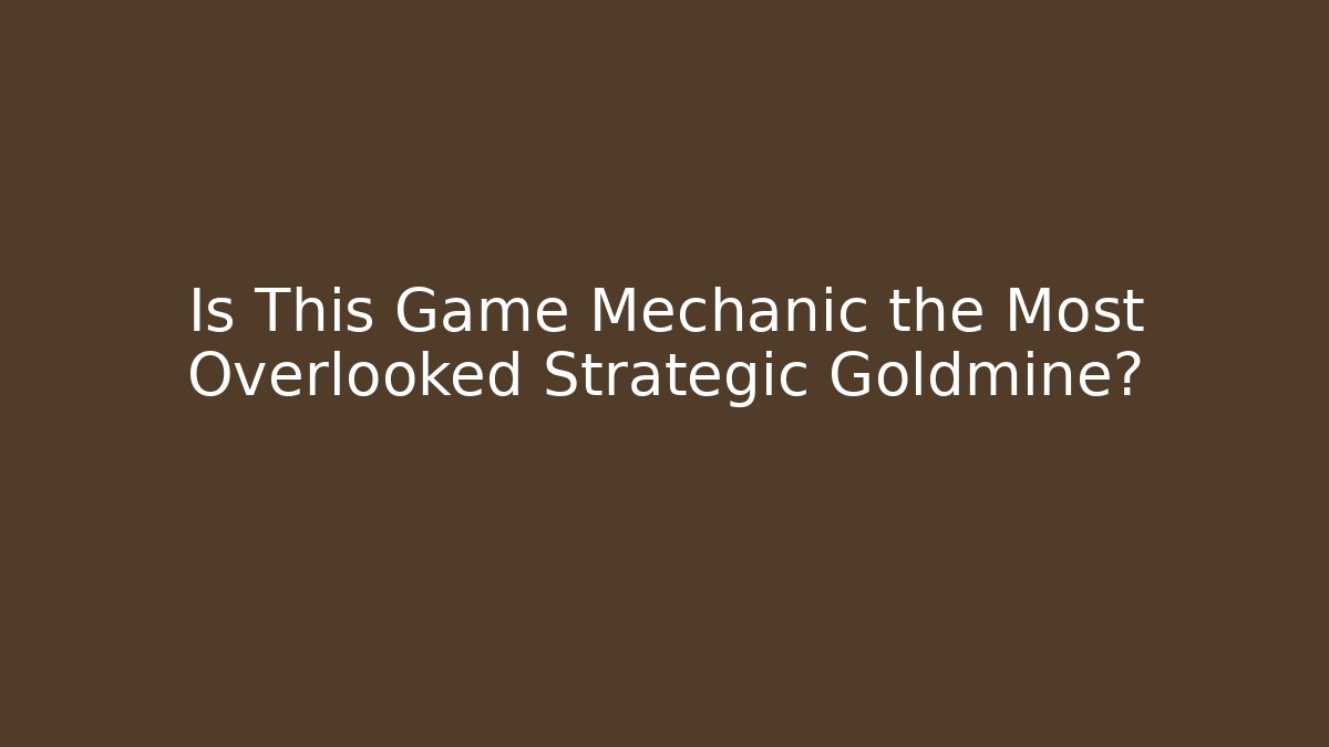 Is This Game Mechanic the Most Overlooked Strategic Goldmine?