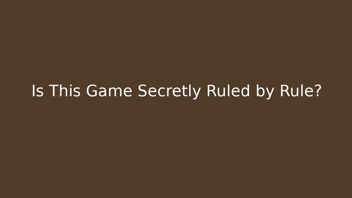 Is This Game Secretly Ruled by Rule?