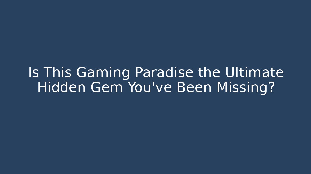 Is This Gaming Paradise the Ultimate Hidden Gem You’ve Been Missing?