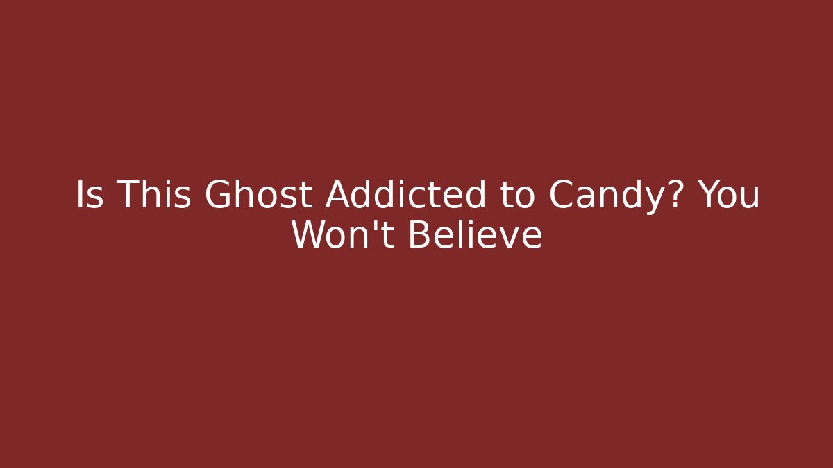 Is This Ghost Addicted to Candy? You Won't Believe