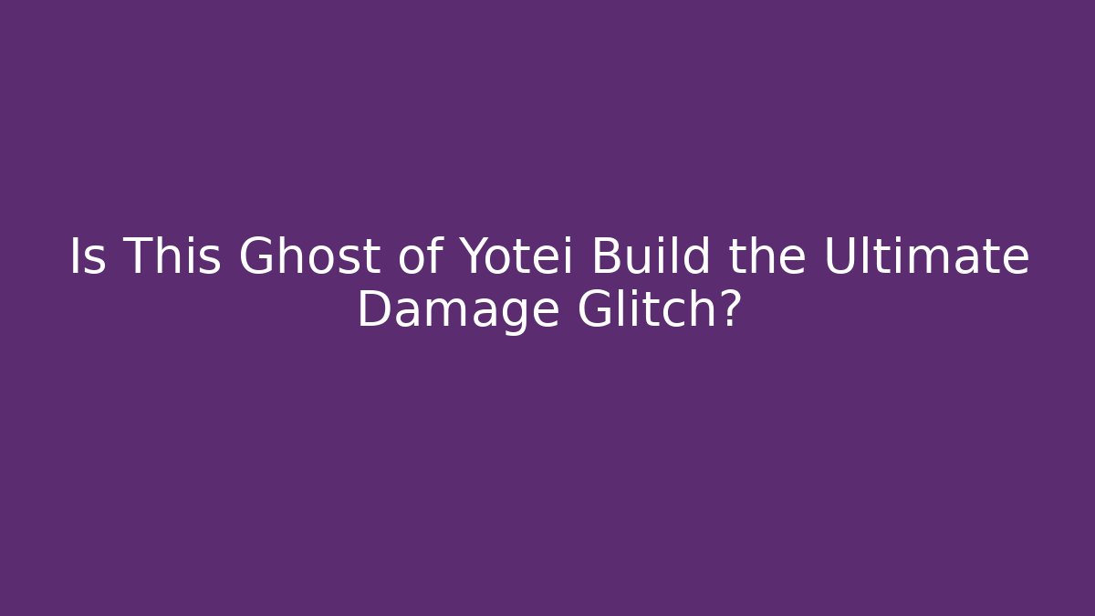 Is This Ghost of Yotei Build the Ultimate Damage Glitch?