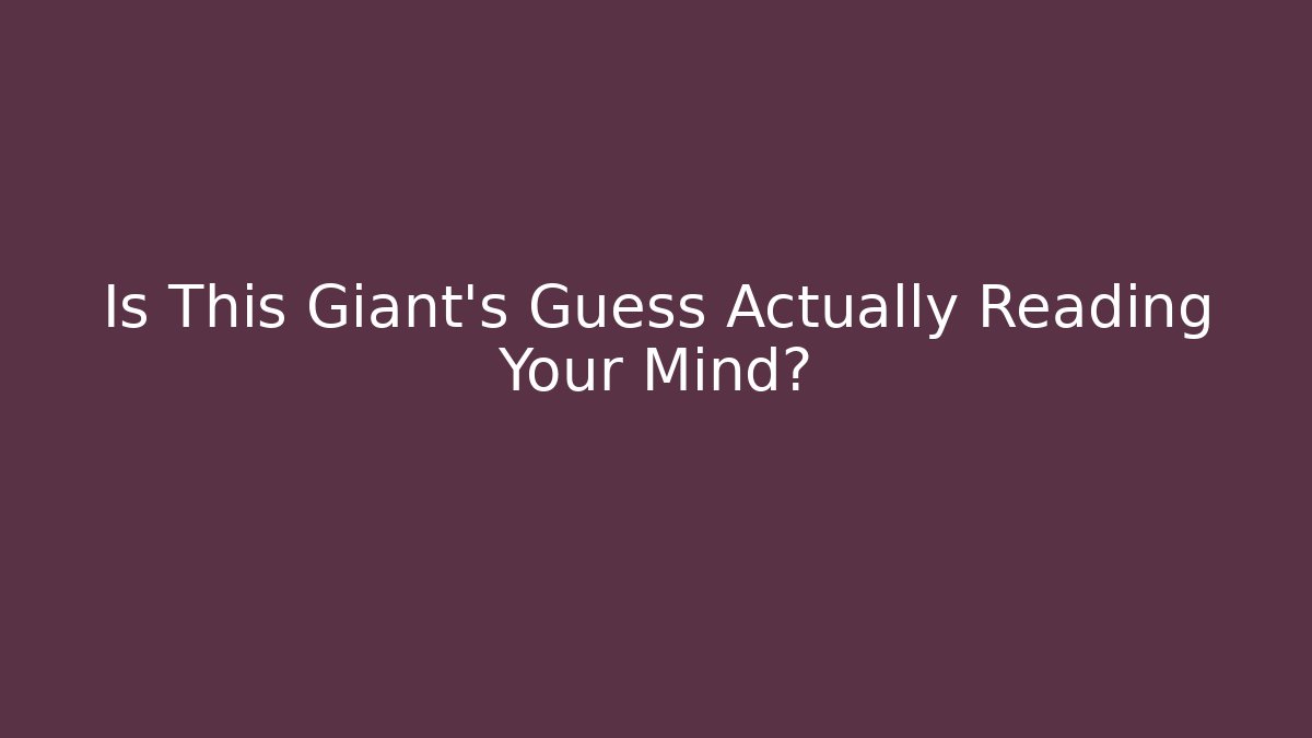Is This Giant’s Guess Actually Reading Your Mind? - Critter Realm