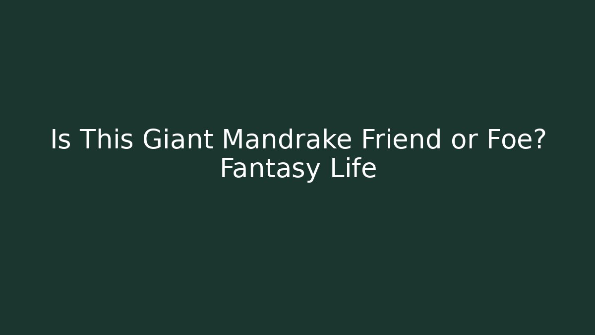 Is This Giant Mandrake Friend or Foe? Fantasy Life