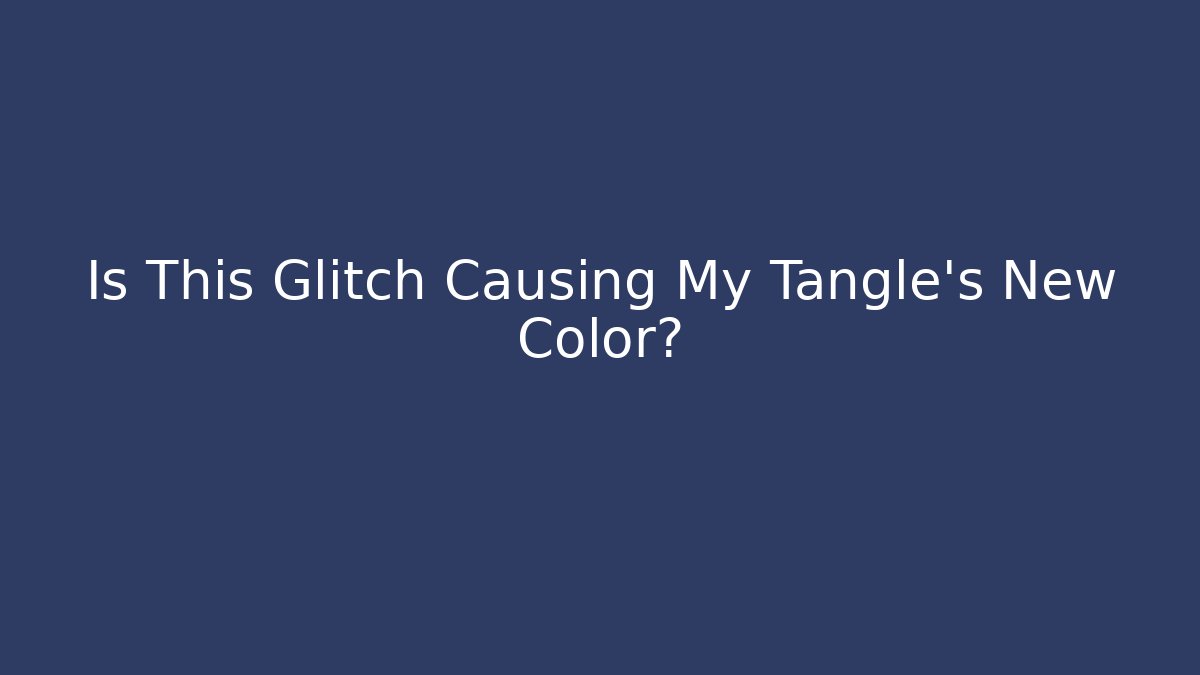 Is This Glitch Causing My Tangle's New Color? - Critter Realm