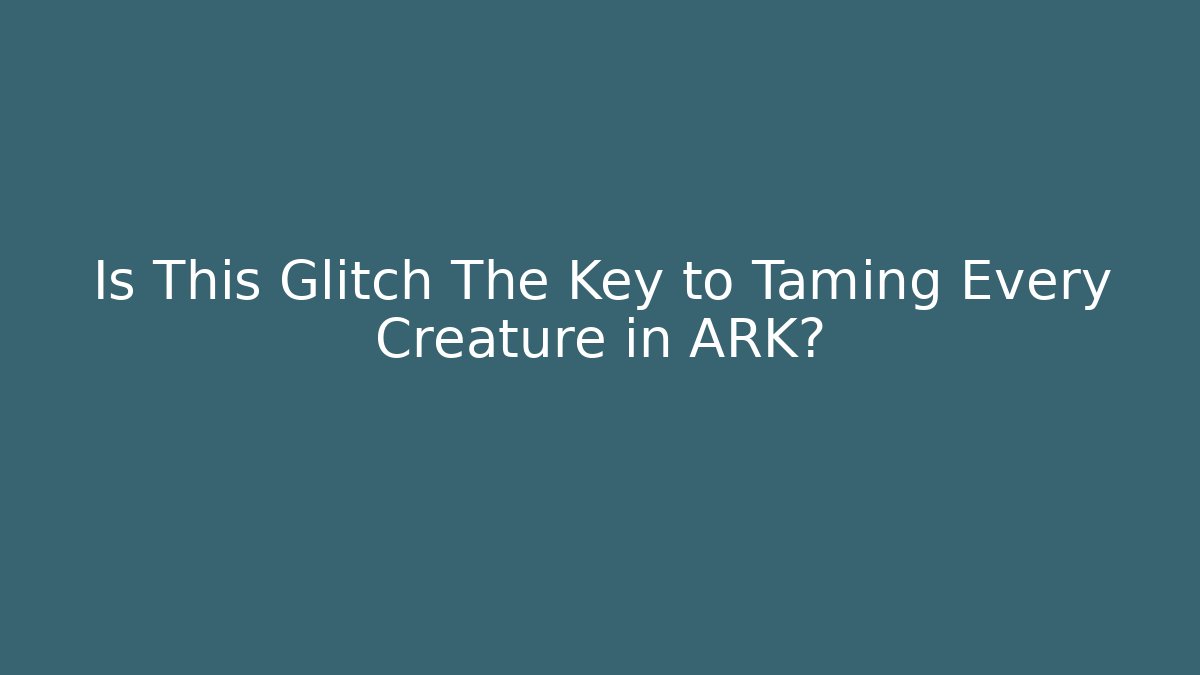 Is This Glitch The Key to Taming Every Creature in ARK?
