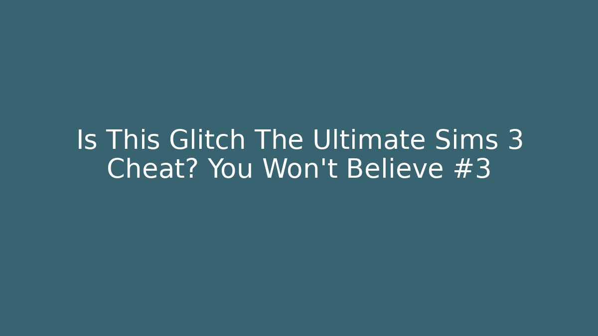 Is This Glitch The Ultimate Sims 3 Cheat? You Won't Believe #3