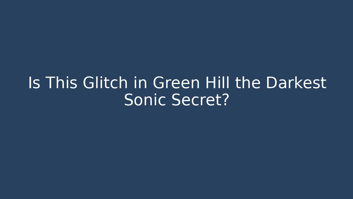 Is This Glitch in Green Hill the Darkest Sonic Secret?