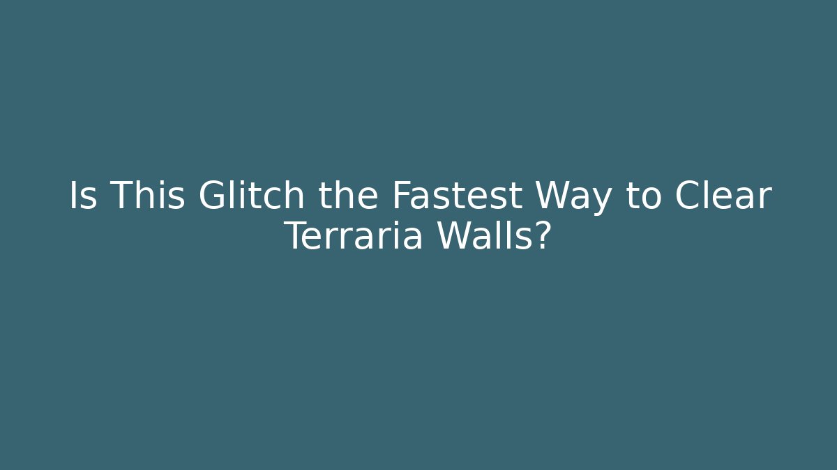 Is This Glitch the Fastest Way to Clear Terraria Walls?