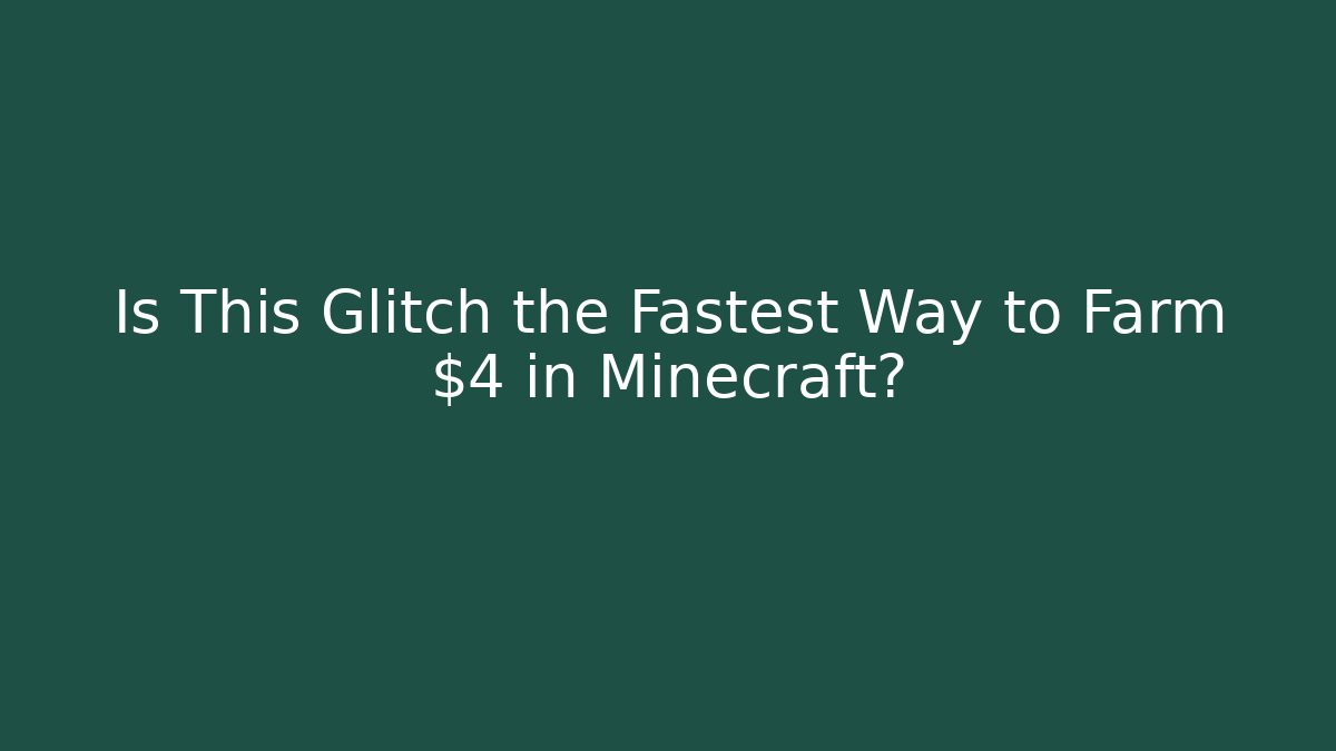 Is This Glitch the Fastest Way to Farm $4 in Minecraft?