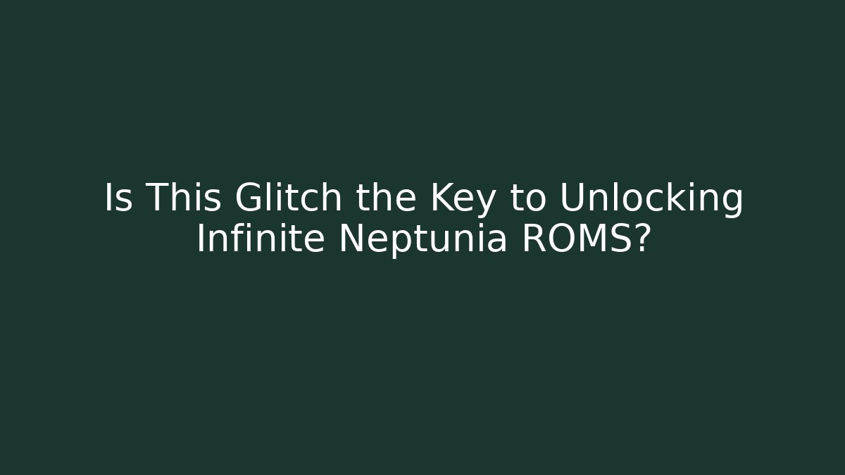 Is This Glitch the Key to Unlocking Infinite Neptunia ROMS?