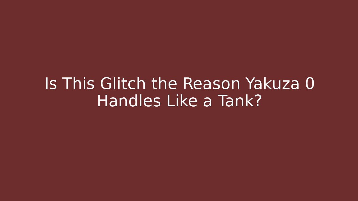 Is This Glitch the Reason Yakuza 0 Handles Like a Tank?