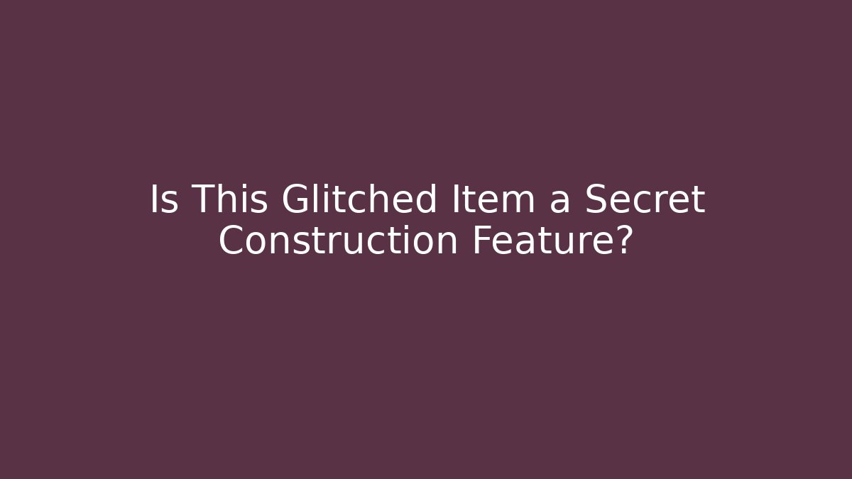 Is This Glitched Item a Secret Construction Feature? - Critter Realm
