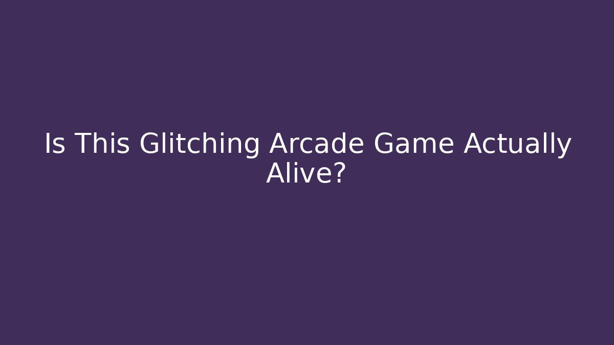 Is This Glitching Arcade Game Actually Alive?