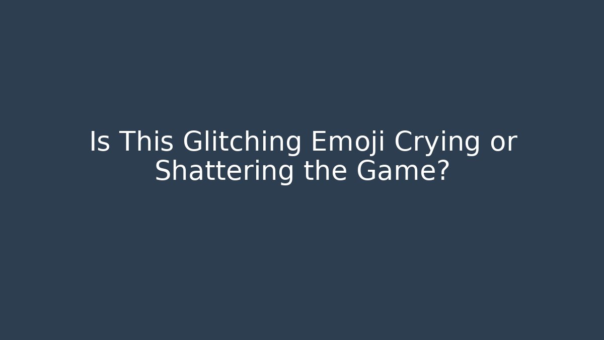Is This Glitching Emoji Crying or Shattering the Game? - Critter Realm