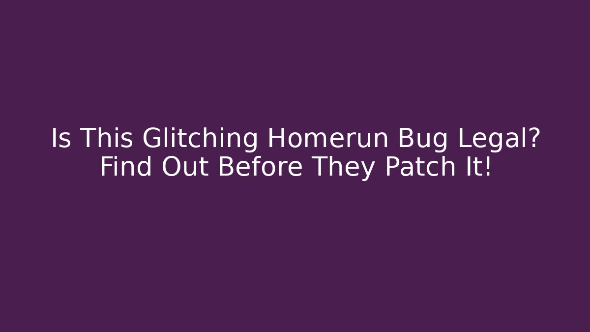 Is This Glitching Homerun Bug Legal? Find Out Before They Patch It! - Critter Realm