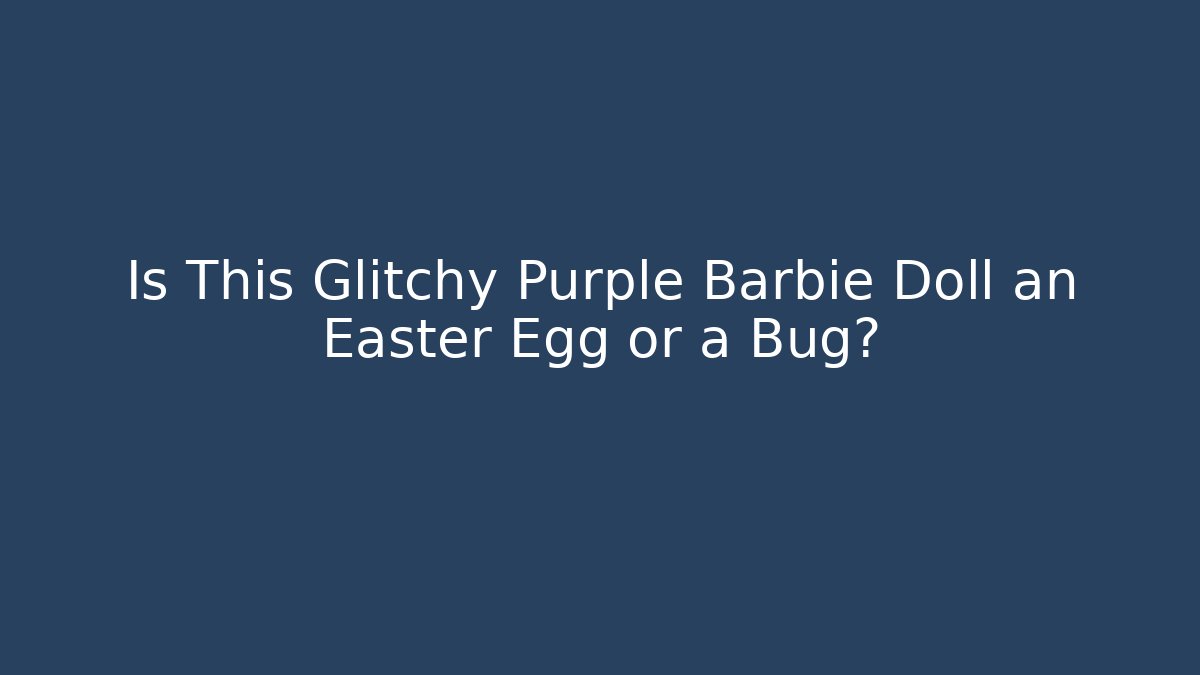 Is This Glitchy Purple Barbie Doll an Easter Egg or a Bug?