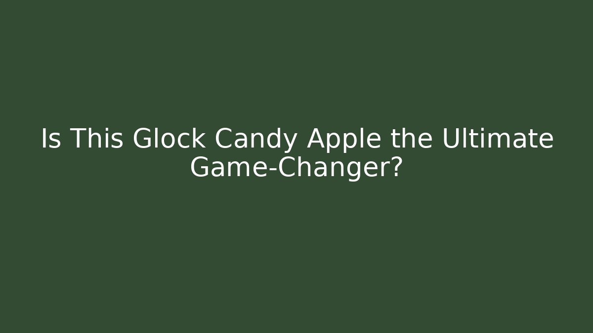 Is This Glock Candy Apple the Ultimate Game-Changer?