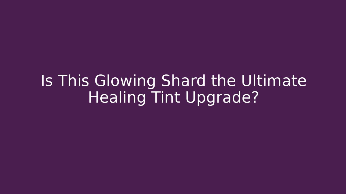 Is This Glowing Shard the Ultimate Healing Tint Upgrade? - Critter Realm