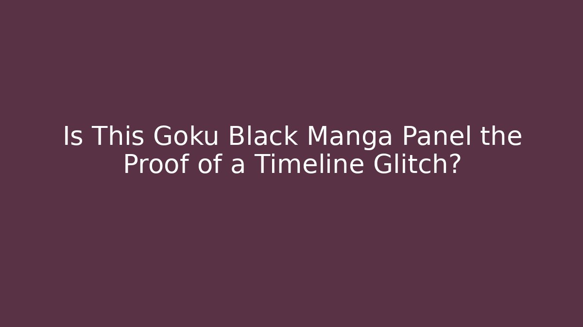 Is This Goku Black Manga Panel the Proof of a Timeline Glitch?