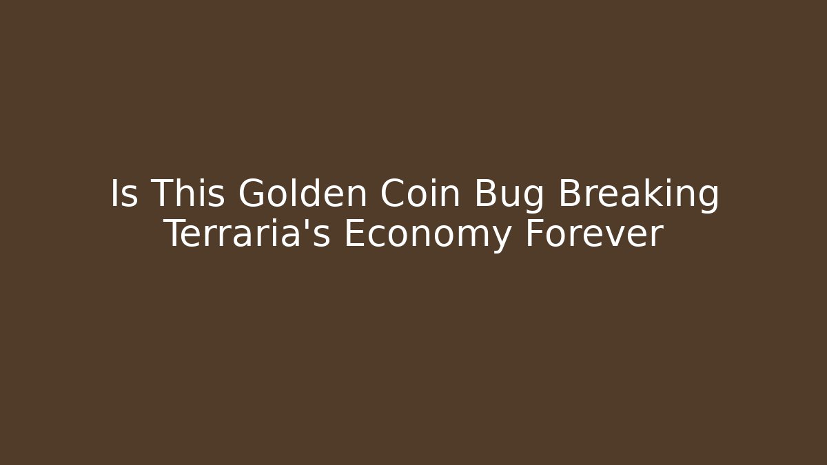 Is This Golden Coin Bug Breaking Terraria's Economy Forever - Critter Realm