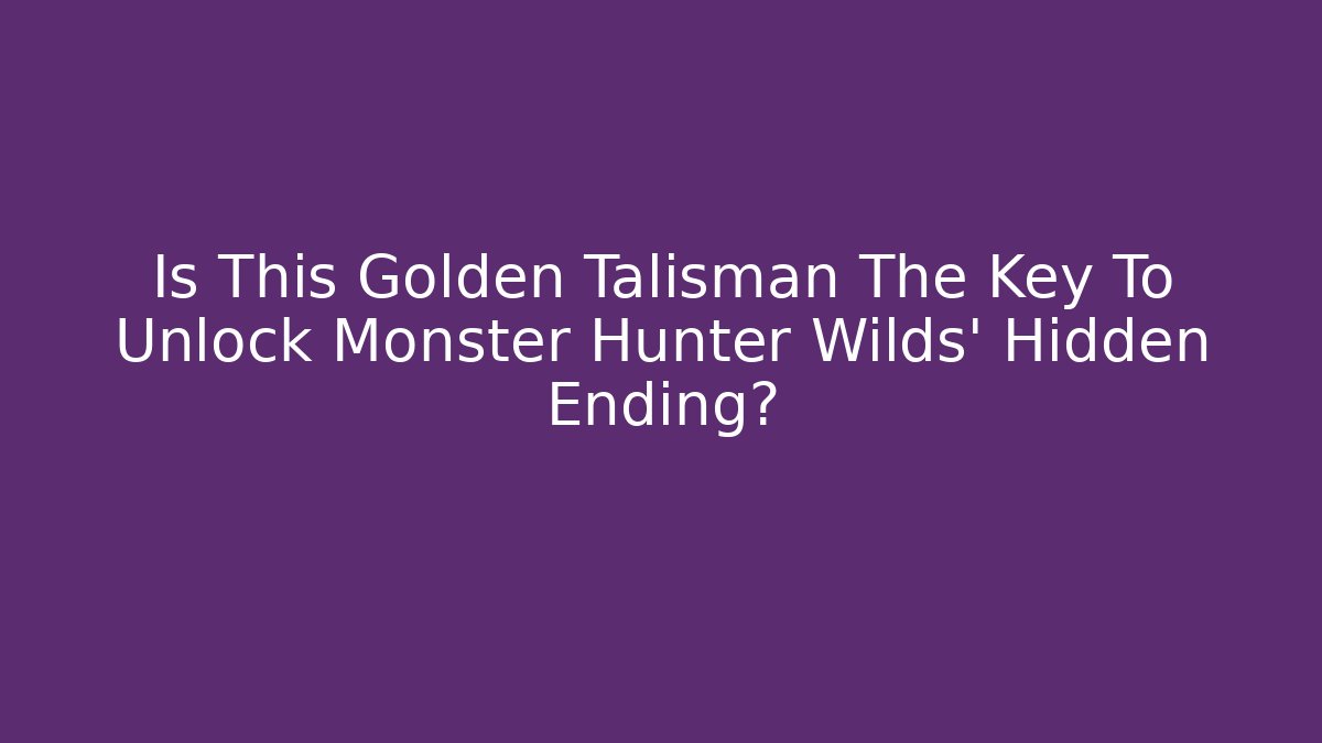 Is This Golden Talisman The Key To Unlock Monster Hunter Wilds' Hidden Ending?