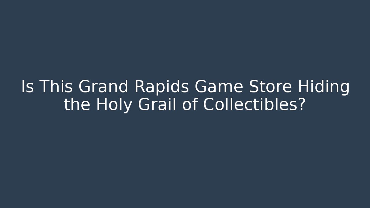 Is This Grand Rapids Game Store Hiding the Holy Grail of Collectibles?