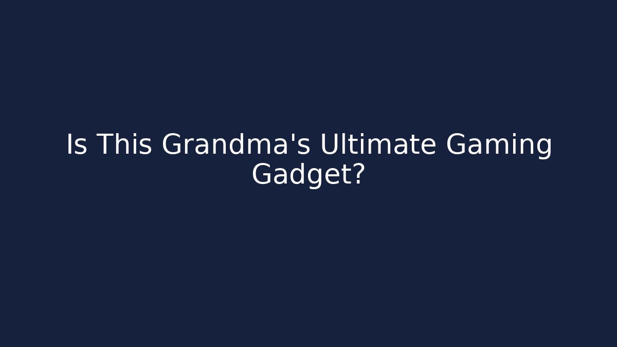 Is This Grandma’s Ultimate Gaming Gadget? - Critter Realm