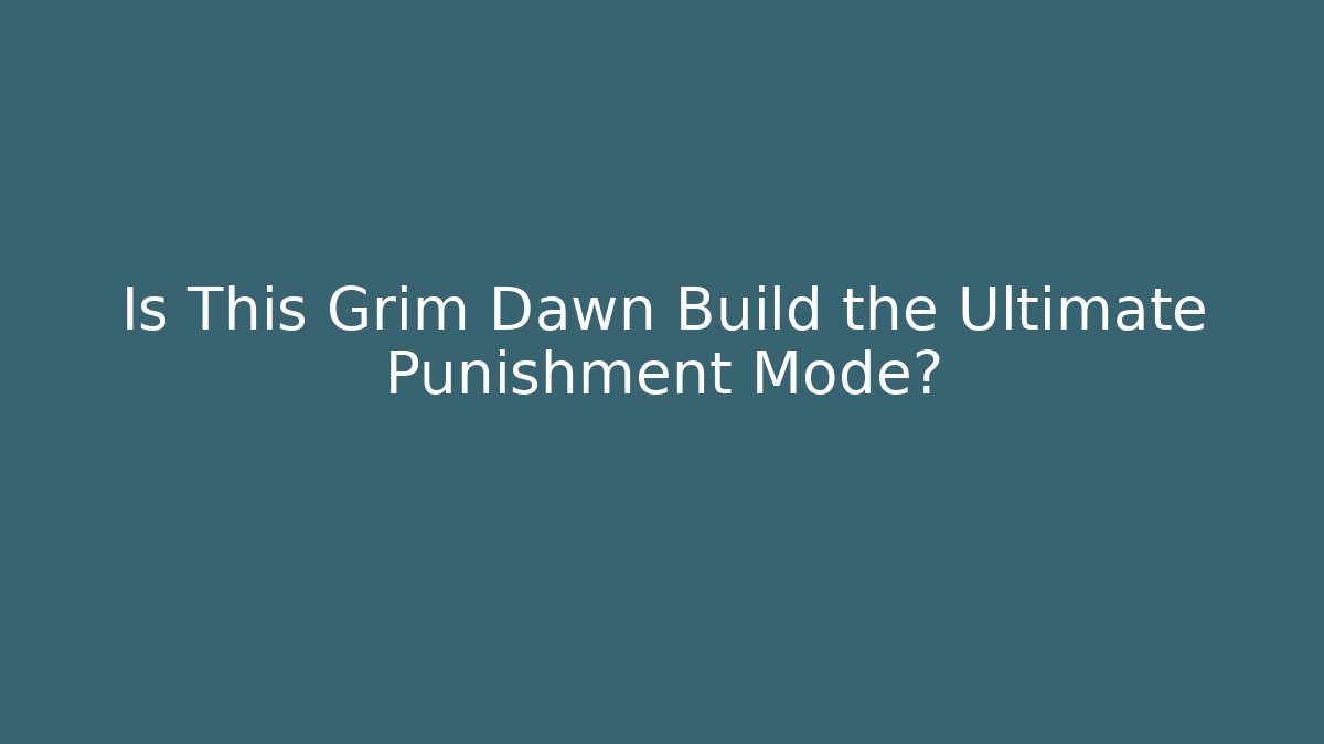Is This Grim Dawn Build the Ultimate Punishment Mode? - Critter Realm