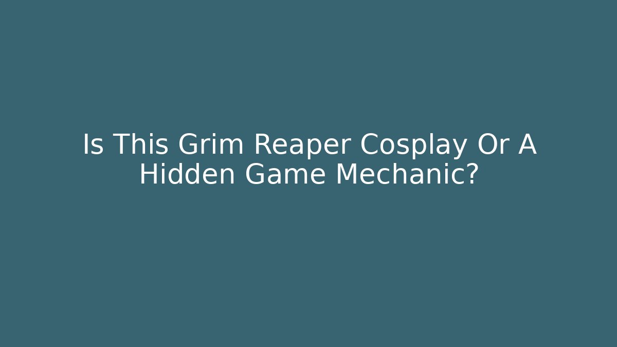 Is This Grim Reaper Cosplay Or A Hidden Game Mechanic?