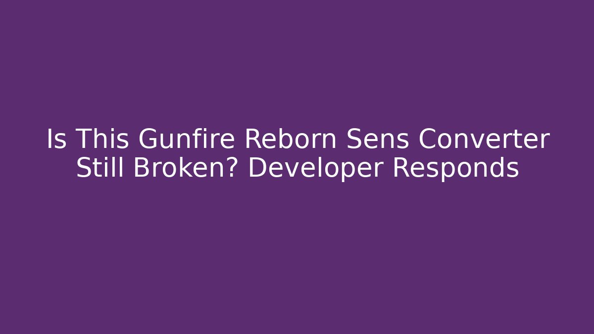 Is This Gunfire Reborn Sens Converter Still Broken? Developer Responds