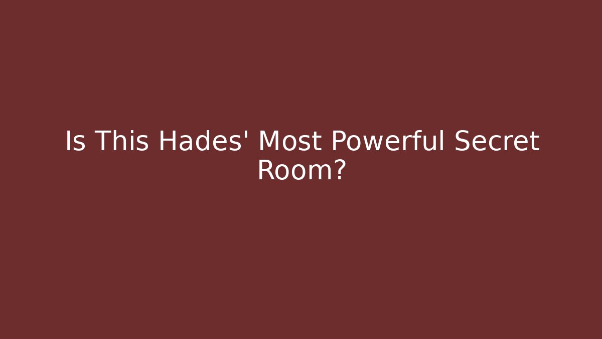Is This Hades' Most Powerful Secret Room?