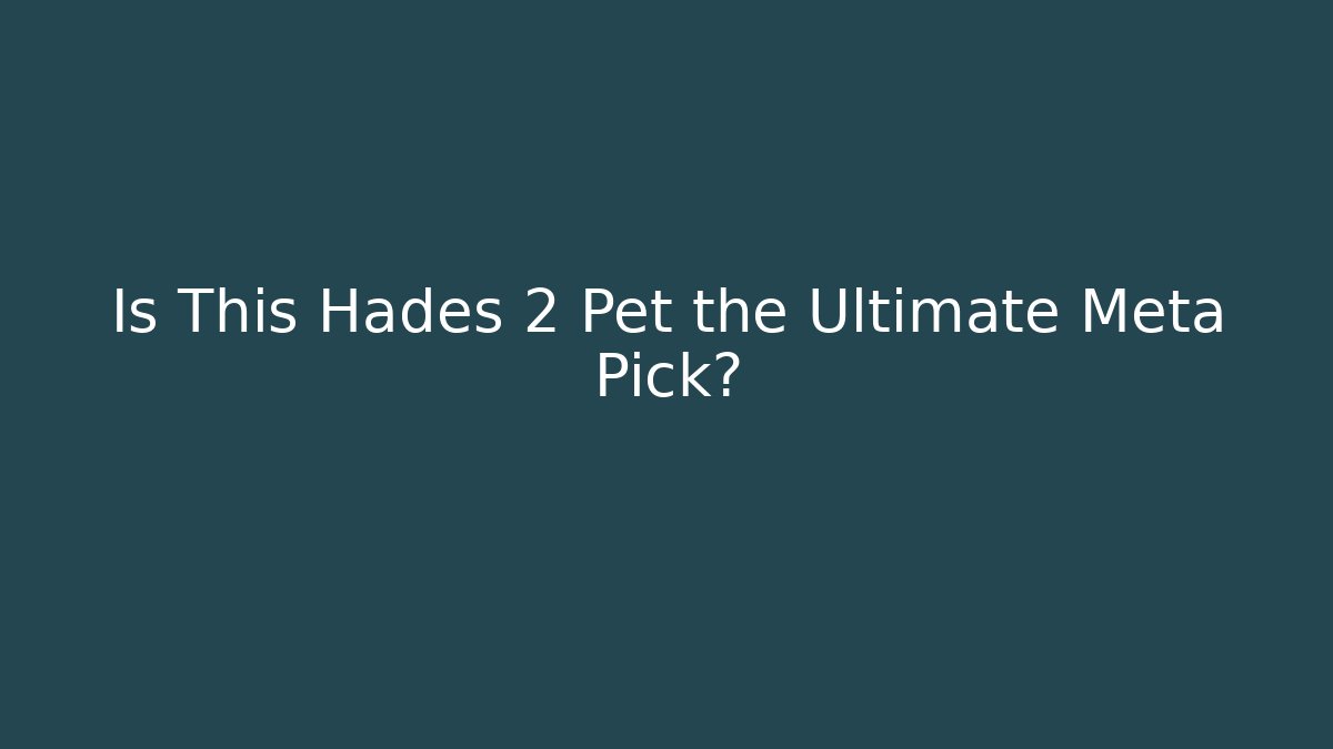 Is This Hades 2 Pet the Ultimate Meta Pick?