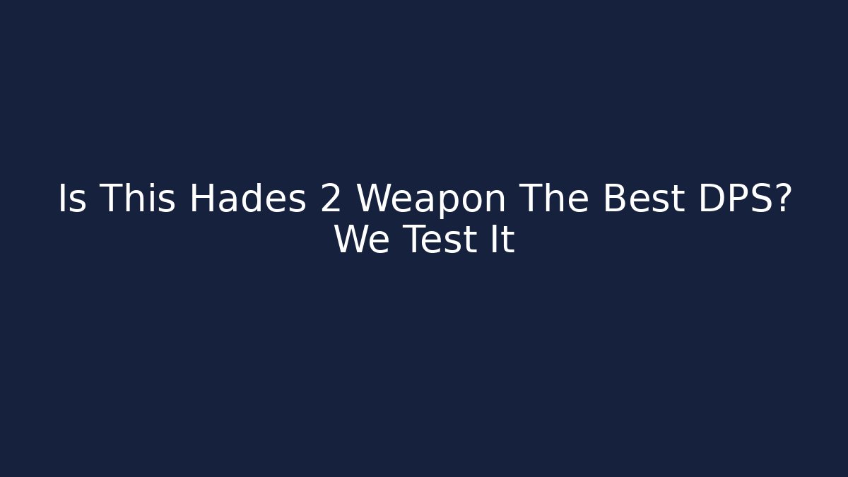 Is This Hades 2 Weapon The Best DPS? We Test It