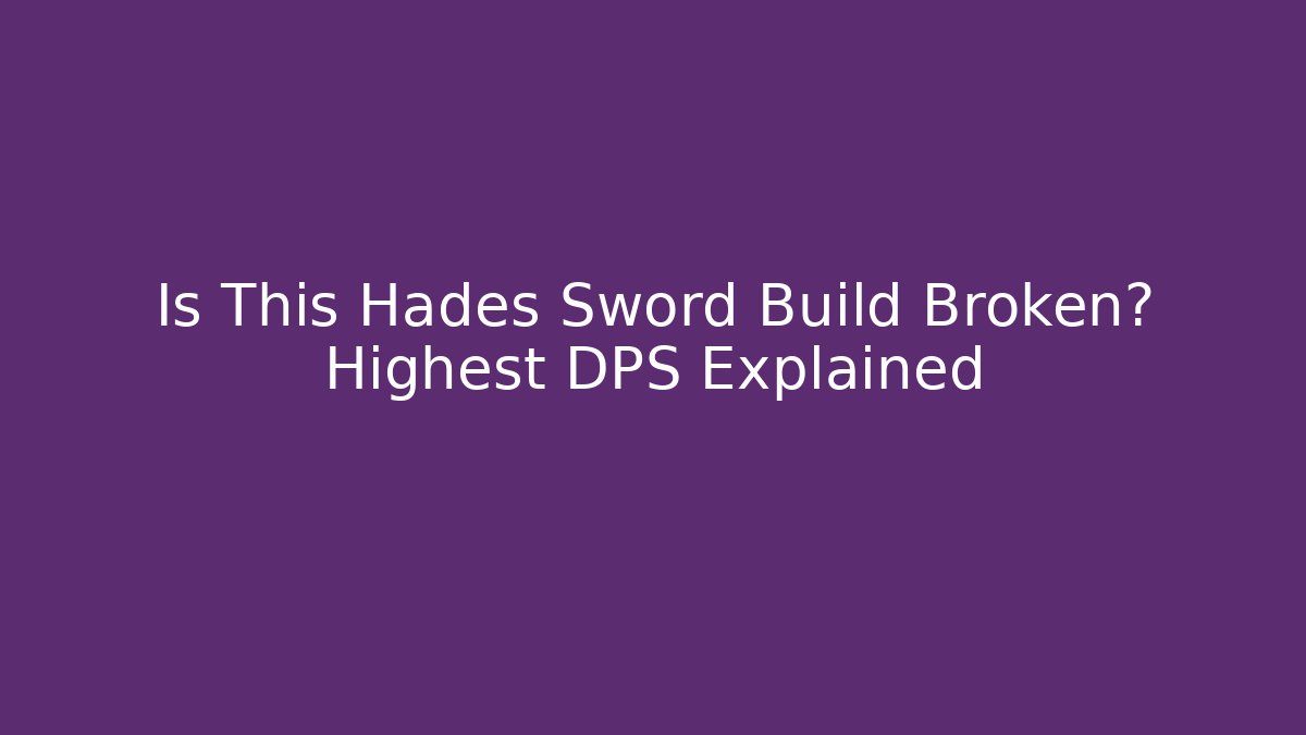 Is This Hades Sword Build Broken? Highest DPS Explained