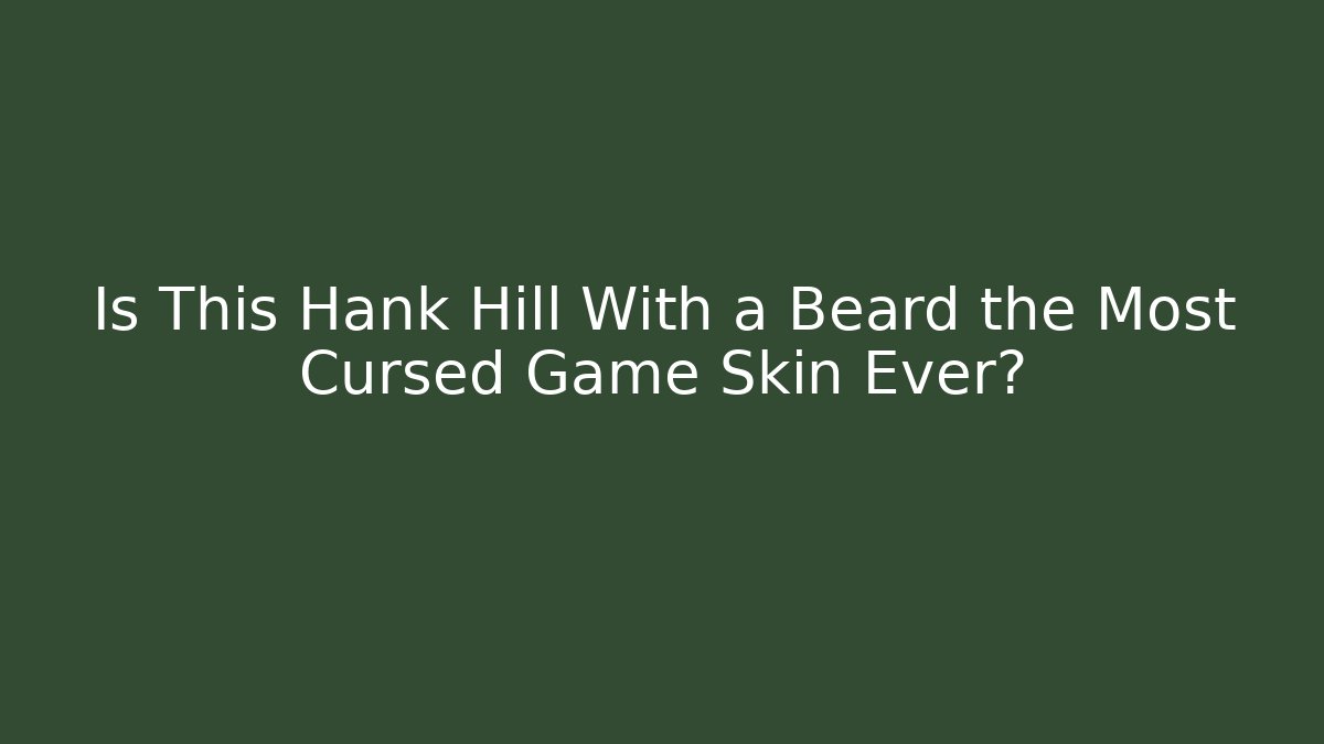 Is This Hank Hill With a Beard the Most Cursed Game Skin Ever?