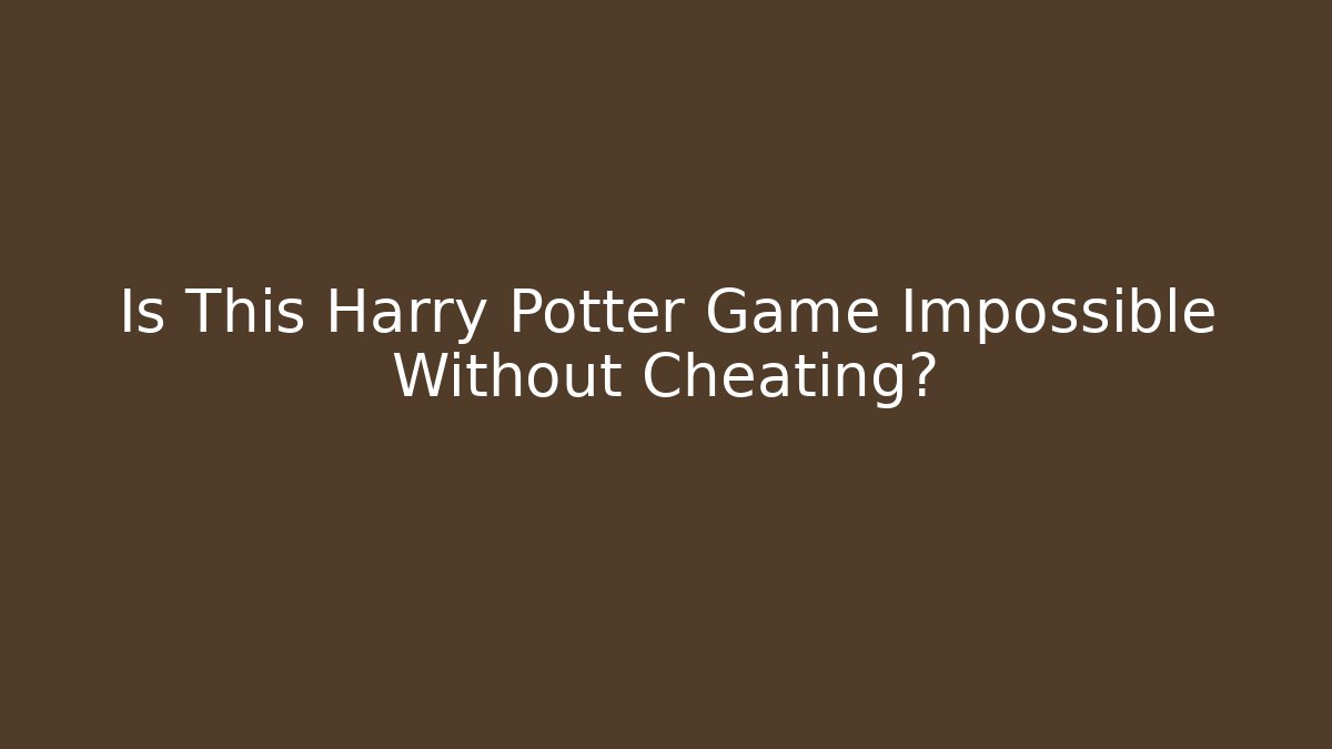 Is This Harry Potter Game Impossible Without Cheating?