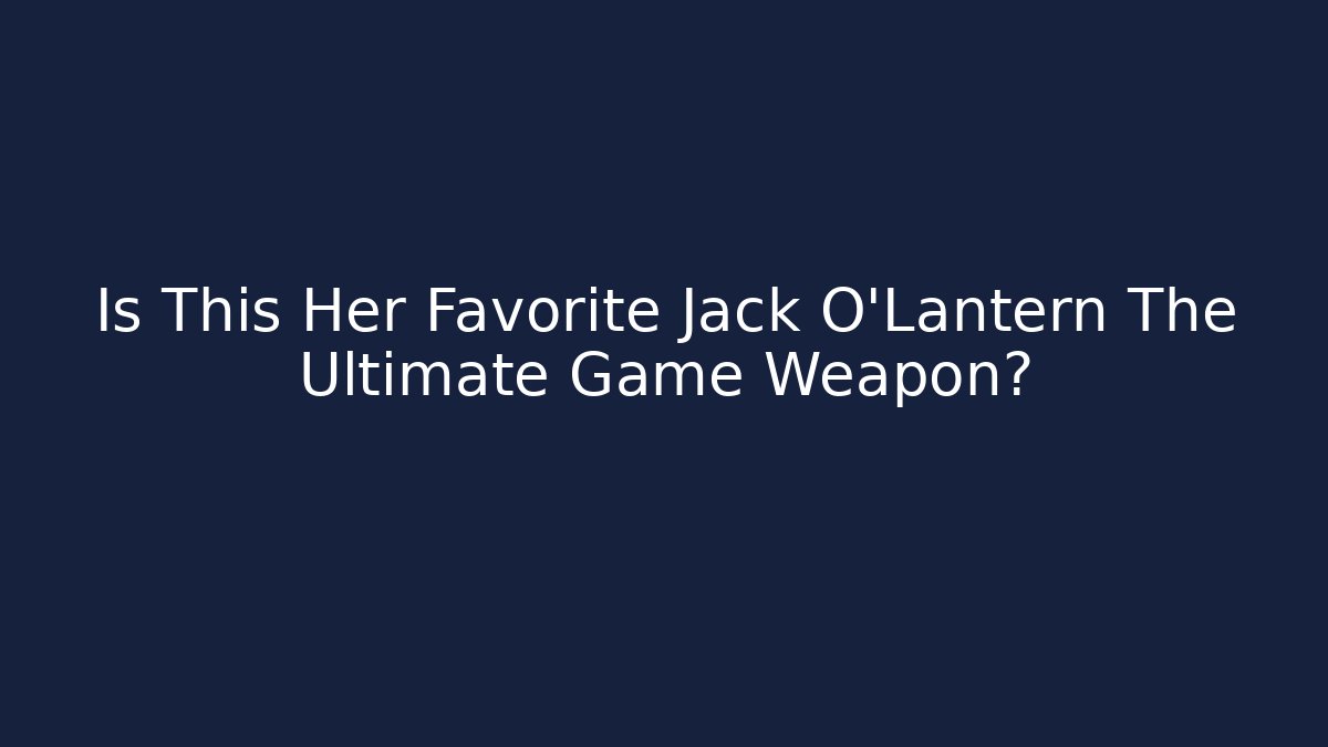 Is This Her Favorite Jack O'Lantern The Ultimate Game Weapon?