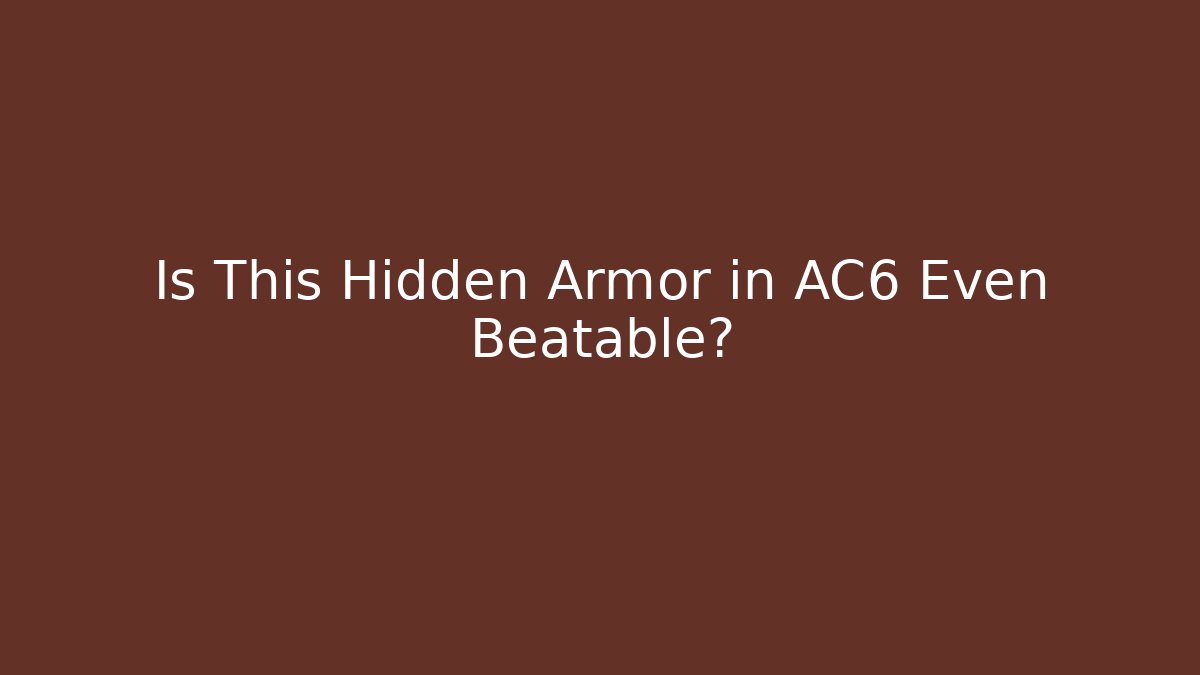 Is This Hidden Armor in AC6 Even Beatable?