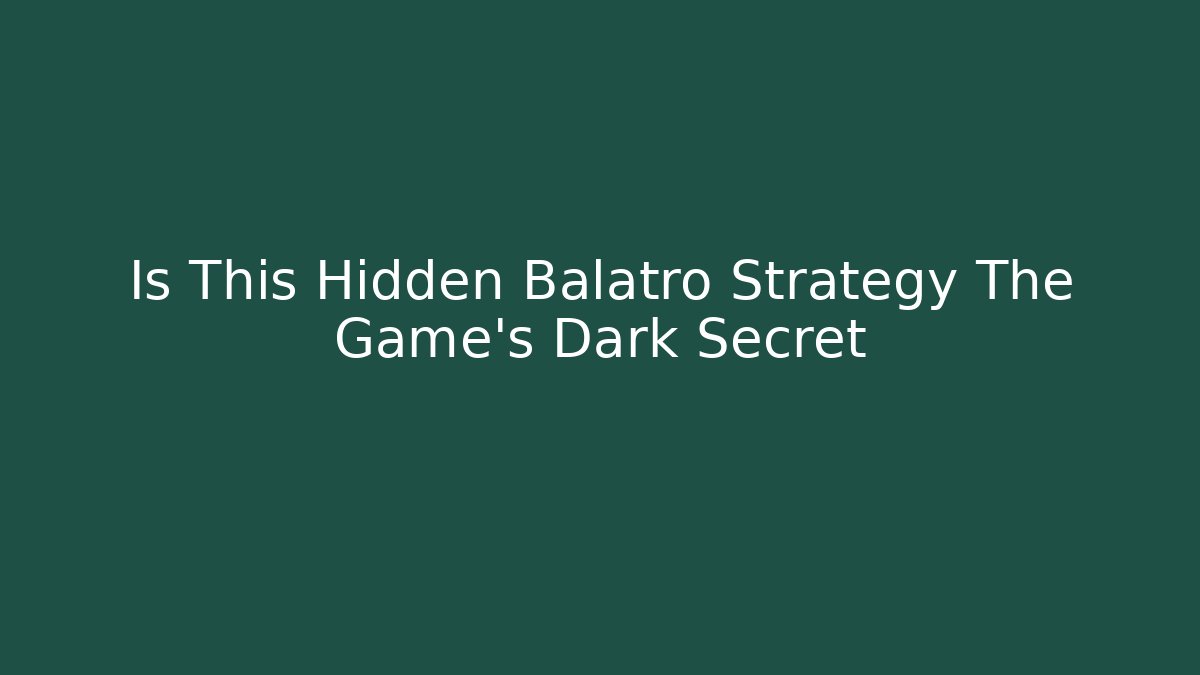 Is This Hidden Balatro Strategy The Game's Dark Secret