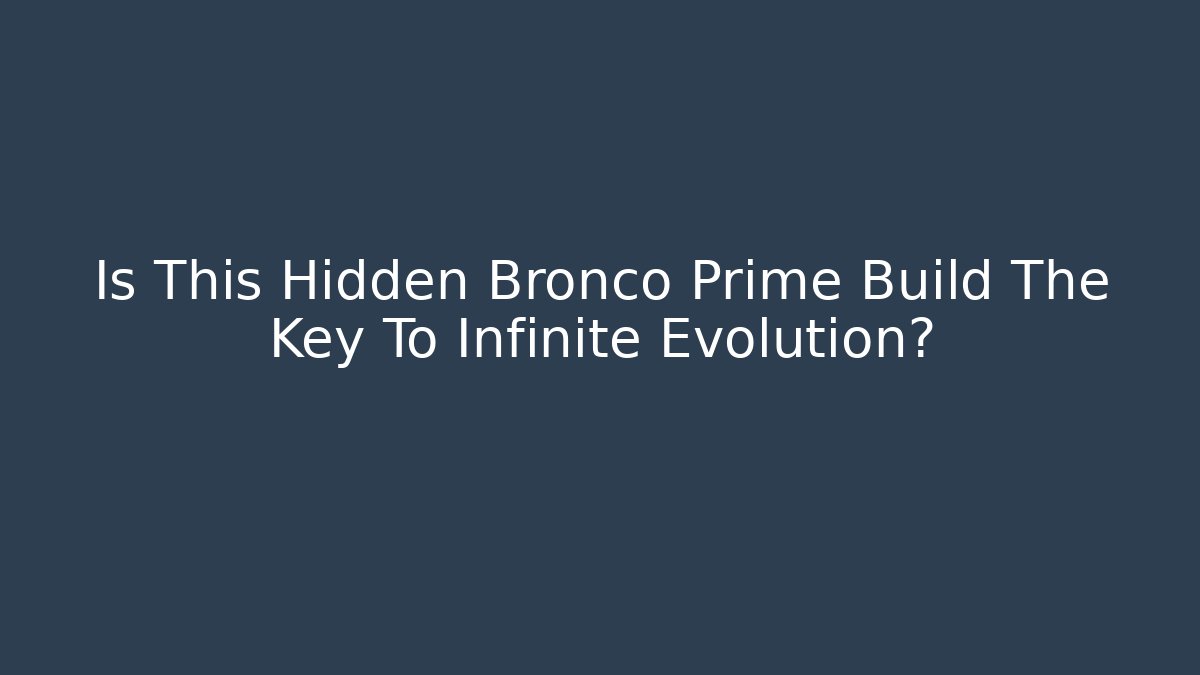 Is This Hidden Bronco Prime Build The Key To Infinite Evolution?