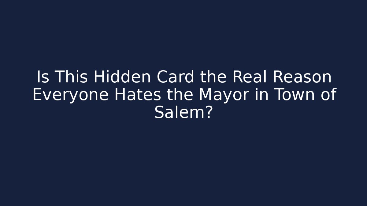 Is This Hidden Card the Real Reason Everyone Hates the Mayor in Town of Salem?