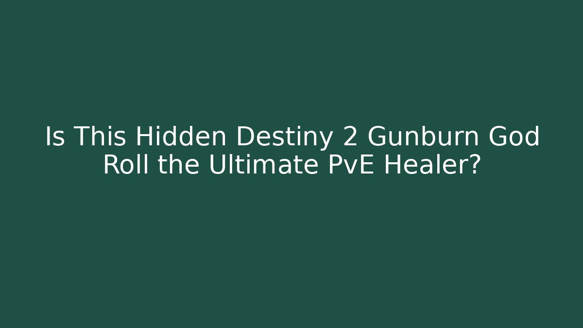 Is This Hidden Destiny 2 Gunburn God Roll the Ultimate PvE Healer?
