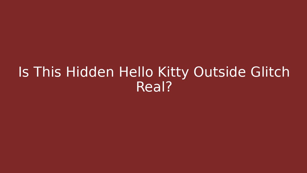 Is This Hidden Hello Kitty Outside Glitch Real?