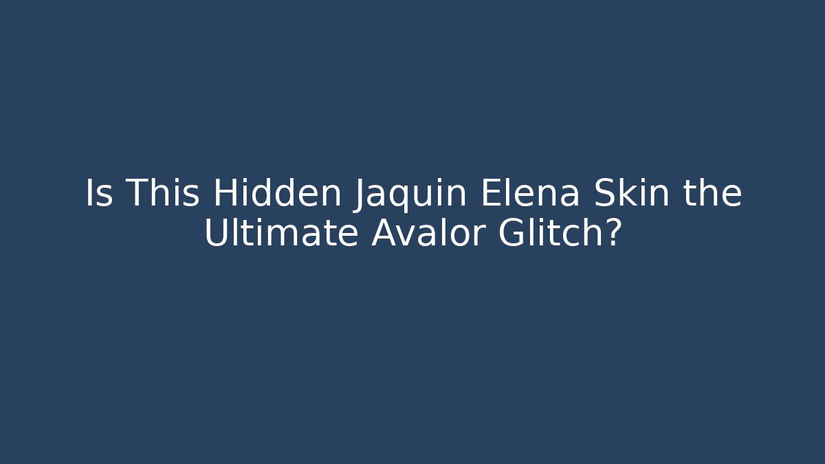 Is This Hidden Jaquin Elena Skin the Ultimate Avalor Glitch?