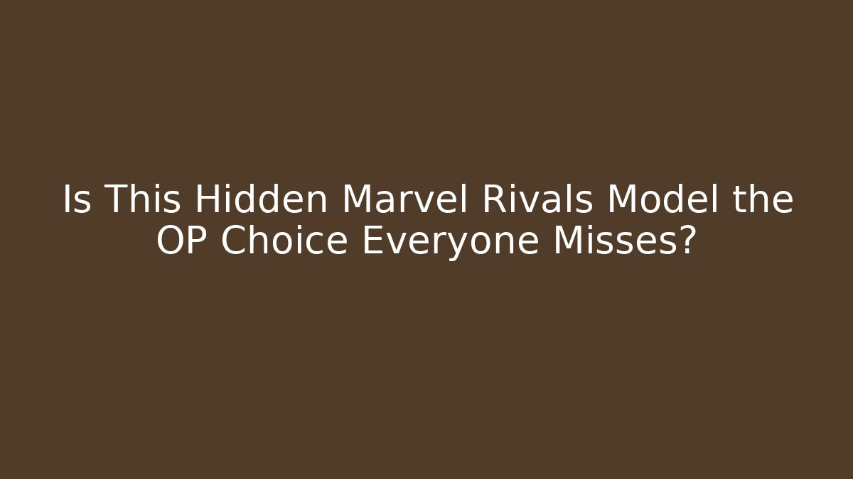 Is This Hidden Marvel Rivals Model the OP Choice Everyone Misses?