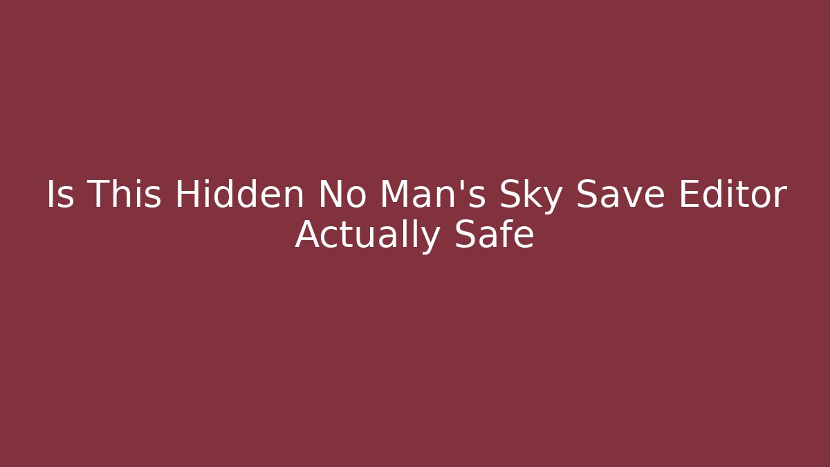 Is This Hidden No Man's Sky Save Editor Actually Safe - Critter Realm