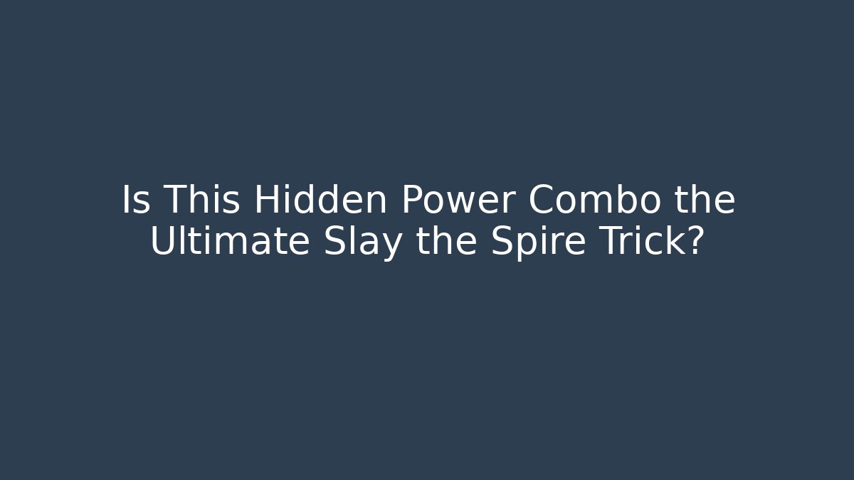 Is This Hidden Power Combo the Ultimate Slay the Spire Trick?